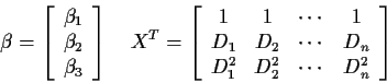 \begin{displaymath}\beta=\left[\begin{array}{c} \beta_1 \\ \beta_2 \\ \beta_3 \e...
...ts & D_n \\
D_1^2 & D_2^2 & \cdots & D_n^2 \end{array}\right]
\end{displaymath}