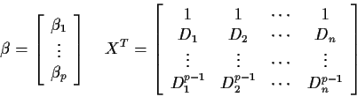 \begin{displaymath}\beta=\left[\begin{array}{c} \beta_1 \\ \vdots \\ \beta_p \en...
...
D_1^{p-1} & D_2^{p-1} & \cdots & D_n^{p-1} \end{array}\right]
\end{displaymath}