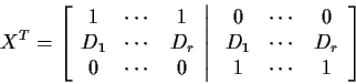 \begin{displaymath}X^T = \left[ \begin{array}{ccc} 1 & \cdots & 1 \\
D_1 & \cdo...
...\\
D_1 & \cdots & D_r \\
1 & \cdots & 1
\end{array} \right]
\end{displaymath}