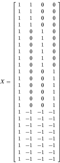 \begin{displaymath}X =
\left[
\begin{array}{rrrr}
1 & 1 & 0 & 0 \\
1 & 1 & 0 & ...
... \\
1 & -1 & -1 & -1 \\
1 & -1 & -1 & -1
\end{array}\right]
\end{displaymath}