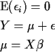 \begin{align*}& {\rm E}(\epsilon_i) = 0
\\
& Y=\mu+\epsilon
\\
& \mu=X\beta
\end{align*}