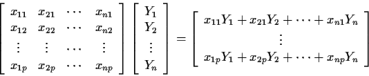 \begin{displaymath}\left[ \begin{array}{cccc}
x_{11} & x_{21} & \cdots & x_{n1}
...
..._{1p}Y_1 + x_{2p} Y_2 + \cdots + x_{np} Y_n
\end{array}\right]
\end{displaymath}