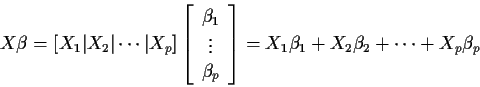 \begin{displaymath}X\beta = \left[ X_1 \vert X_2 \vert \cdots \vert X_p \right]
...
...ray}\right] =
X_1 \beta_1 + X_2 \beta_2 + \cdots + X_p \beta_p
\end{displaymath}
