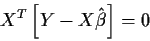 \begin{displaymath}X^T\left[ Y-X\hat\beta\right] = 0
\end{displaymath}