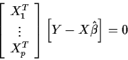 \begin{displaymath}\left[\begin{array}{c} X_1^T \\ \vdots \\ X_p^T \end{array}\right]
\left[ Y-X\hat\beta\right] = 0
\end{displaymath}
