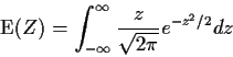 \begin{displaymath}{\rm E}(Z) = \int_{-\infty}^\infty \frac{z}{\sqrt{2\pi}} e^{-z^2/2} dz
\end{displaymath}