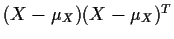 $(X-\mu_X)(X-\mu_X)^T$