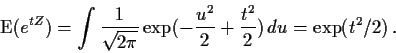 \begin{displaymath}{\rm E}(e^{tZ}) = \int \frac{1}{\sqrt{2\pi}}\exp( -\frac{u^2}{2} +\frac{t^2}{2}) \, du
= \exp(t^2/2) \, .
\end{displaymath}