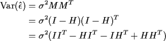 \begin{align*}{\rm Var}(\hat\epsilon) & = \sigma^2 MM^T
\\
& = \sigma^2 (I-H)(I-H)^T
\\
& = \sigma^2 (II^T - HI^T -IH^T +HH^T)
\end{align*}