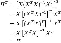 \begin{align*}H^T & = \left[ X(X^T X)^{-1} X^T\right]^T
\\
& = X\left[(X^T X)^{...
...X)^T\right]^{-1} X^T
\\
&= X \left[ X^TX\right]^{-1} X^T
\\
& = H
\end{align*}