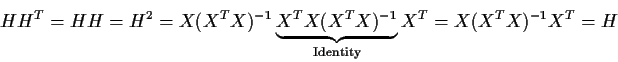 \begin{displaymath}HH^T = HH=H^2 = X(X^T X)^{-1}\underbrace{X^TX (X^TX)^{-1}}_{\rm
Identity}X^T = X(X^TX)^{-1} X^T = H
\end{displaymath}