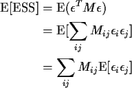 \begin{align*}{\rm E}[{\rm ESS}] & =
{\rm E}(\epsilon^T M \epsilon)
\\
& = {\rm...
...\epsilon_j]
\\
& = \sum_{ij} M_{ij} {\rm E}[\epsilon_i \epsilon_j]
\end{align*}