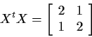 \begin{displaymath}X^tX = \left[\begin{array}{rr} 2 & 1 \\ 1 & 2 \end{array}\right]
\end{displaymath}