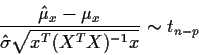 \begin{displaymath}\frac{\hat\mu_x - \mu_x}{\hat\sigma\sqrt{x^T (X^TX)^{-1} x }} \sim t_{n-p}
\end{displaymath}