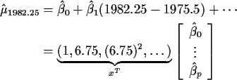 \begin{align*}\hat\mu_{1982.25} & = \hat\beta_0 + \hat\beta_1(1982.25-1975.5) + ...
...n{array}{c} \hat\beta_0 \\ \vdots \\ \hat\beta_p\end{array} \right]
\end{align*}