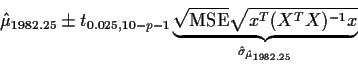 \begin{displaymath}\hat\mu_{1982.25} \pm t_{0.025,10-p-1}
\underbrace{\sqrt{\rm MSE} \sqrt{x^T (X^TX)^{-1} x}}_{
\hat\sigma_{\hat\mu_{1982.25}}}
\end{displaymath}