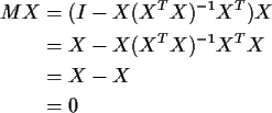 \begin{align*}MX &= (I - X (X^T X)^{-1}X^T) X
\\
& = X - X (X^T X)^{-1}X^T X
\\
& = X - X
\\
& = 0
\end{align*}