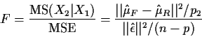 \begin{displaymath}F = \frac{{\rm MS}(X_2\vert X_1)}{{\rm MSE}} =
\frac{\vert\ve...
...u_R\vert\vert^2/p_2}{\vert\vert\hat\epsilon\vert\vert^2/(n-p)}
\end{displaymath}