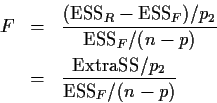 \begin{eqnarray*}F & = & \frac{({\rm ESS}_R - {\rm ESS}_F)/p_2}{ {\rm ESS}_F / (n-p)}
\\
& = & \frac{{\rm Extra SS}/p_2}{{\rm ESS}_F / (n-p)}
\end{eqnarray*}