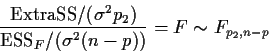 \begin{displaymath}\frac{{\rm Extra SS}/(\sigma^2p_2)}{{\rm ESS}_F /(\sigma^2 (n-p))} = F \sim
F_{p_2,n-p}
\end{displaymath}