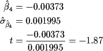\begin{align*}\hat\beta_4 & = -0.00373
\\
\hat\sigma_{\hat\beta_4} &= 0.001995
\\
t & = \frac{-0.00373}{0.001995} = -1.87
\end{align*}