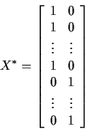 \begin{displaymath}X^* =
\left[ \begin{array}{cc}
1 & 0
\\
1 & 0
\\
\vdots &...
... 0
\\
0 & 1
\\
\vdots & \vdots
\\
0 & 1
\end{array}\right]
\end{displaymath}
