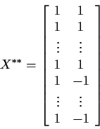 \begin{displaymath}X^{**} = \left[ \begin{array}{cc}
1 & 1
\\
1 & 1
\\
\vdot...
...\\
1 & -1
\\
\vdots & \vdots
\\
1 & -1
\end{array} \right]
\end{displaymath}