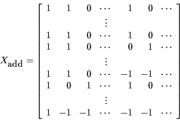 \begin{displaymath}X_{\mbox{add}} = \left[\begin{array}{rrrcrrr}
1 & 1 & 0 & \cd...
...\
1 & -1 & -1 & \cdots & -1 & -1 & \cdots
\end{array}\right]
\end{displaymath}