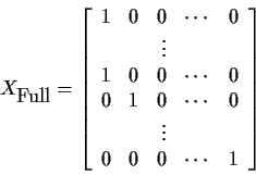 \begin{displaymath}X_{\mbox{Full}} = \left[\begin{array}{rrrrr}
1 & 0 & 0 & \cd...
...\\
& & \vdots \\
0 & 0 & 0 & \cdots & 1
\end{array}\right]
\end{displaymath}