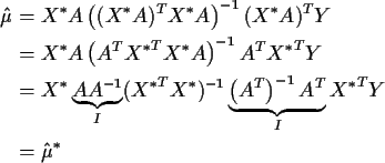 \begin{align*}\hat\mu & = X^* A \left( (X^* A)^T X^* A\right)^{-1} (X^* A)^T Y
\...
...underbrace{\left(A^T\right)^{-1}A^T}_{I} {X^*}^TY
\\
& = \hat\mu^*
\end{align*}