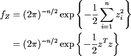 \begin{align*}f_Z & = (2 \pi)^{-n/2} \exp\left\{ -\frac{1}{2} \sum_{i=1}^n z_i^2 \right\}
\\
& = (2 \pi)^{-n/2} \exp\left\{ -\frac{1}{2}z^Tz\right\}
\end{align*}