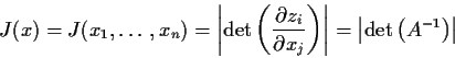 \begin{displaymath}J(x) = J(x_1,\ldots,x_n) = \left\vert {\rm det}\left( \frac{\...
...t\vert
= \left\vert {\rm det}\left( A^{-1} \right) \right\vert
\end{displaymath}