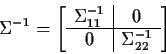 \begin{displaymath}\Sigma^{-1} = \left[\begin{array}{c\vert c} \Sigma^{-1}_{11} & 0
\\
\hline
0 & \Sigma^{-1}_{22} \end{array}\right]
\end{displaymath}