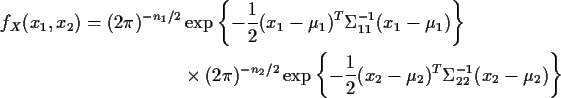 \begin{align*}f_X(x_1,x_2) = (2\pi)^{-n_1/2}& \exp\left\{-\frac{1}{2}(x_1-\mu_1)...
...eft\{-\frac{1}{2}(x_2-\mu_2)^T
\Sigma^{-1}_{22} (x_2-\mu_2)\right\}
\end{align*}