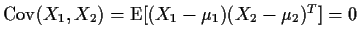 ${\rm Cov}(X_1,X_2) = {\rm E}[(X_1-\mu_1)(X_2-\mu_2)^T]=0$