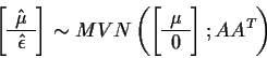 \begin{displaymath}\left[
\begin{array}{c} \hat\mu \\ \hline \hat\epsilon \end{a...
...begin{array}{c} \mu \\ \hline 0 \end{array}\right];AA^T\right)
\end{displaymath}