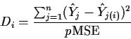 \begin{displaymath}D_i = \frac{\sum_{j=1}^n (\hat{Y}_j - \hat{Y}_{j(i)})^2}{p\mbox{MSE}}\end{displaymath}