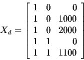 \begin{displaymath}X_d=\left[\begin{array}{rrr}
1 & 0 & 0 \\
1 & 0 & 1000 \\
1 & 0 & 2000 \\
1 & 1 & 0 \\
1 & 1 &1100
\end{array}\right]
\end{displaymath}