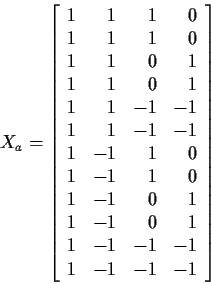\begin{displaymath}X_a = \left[\begin{array}{rrrr}
1 & 1 & 1 & 0 \\
1 & 1 & 1 &...
... \\
1 & -1 & -1 & -1 \\
1 & -1 & -1 & -1
\end{array}\right]
\end{displaymath}