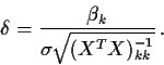 \begin{displaymath}\delta =\frac{\beta_k}{\sigma\sqrt{(X^TX)^{-1}_{kk}}} \, .
\end{displaymath}