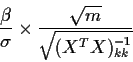 \begin{displaymath}\frac{\beta}{\sigma}\times \frac{\sqrt{m}}{\sqrt{(X^TX)^{-1}_{kk}}}
\end{displaymath}