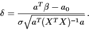 \begin{displaymath}\delta =\frac{a^T\beta-a_0}{\sigma\sqrt{a^T(X^TX)^{-1}a}} \, .
\end{displaymath}