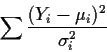 \begin{displaymath}\sum
\frac{ (Y_i-\mu_i)^2}{\sigma_i^2}
\end{displaymath}