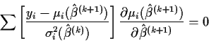 \begin{displaymath}\sum \left[\frac{y_i -\mu_i(\hat\beta^{(k+1)})}{\sigma_i^2(\h...
...partial\mu_i(\hat\beta^{(k+1)})}{\partial\hat\beta^{(k+1)}}= 0
\end{displaymath}