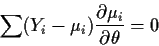 \begin{displaymath}\sum (Y_i-\mu_i)\frac{\partial\mu_i}{\partial\theta}=0
\end{displaymath}
