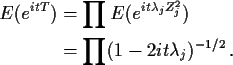 \begin{align*}E(e^{itT}) & = \prod E(e^{it\lambda_j Z_j^2})
\\
& = \prod (1-2it\lambda_j)^{-1/2} \, .
\end{align*}