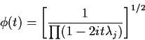 \begin{displaymath}\phi(t) = \left[\frac{1}{\prod(1-2it\lambda_j)}\right]^{1/2}
\end{displaymath}