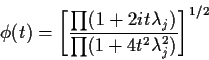 \begin{displaymath}\phi(t) =
\left[\frac{\prod(1+2it\lambda_j)}{\prod(1+4t^2\lambda_j^2)}\right]^{1/2}
\end{displaymath}