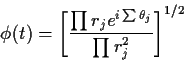 \begin{displaymath}\phi(t) = \left[\frac{\prod r_j e^{i\sum\theta_j}}{\prod
r_j^2}\right]^{1/2}
\end{displaymath}