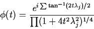 \begin{displaymath}\phi(t) =
\frac{
e^{i\sum\tan^{-1}(2t\lambda_j)/2}
}{
\prod(1+4t^2\lambda_j^2)^{1/4}
}
\end{displaymath}